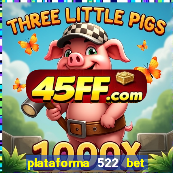 plataforma 522 bet é confiável